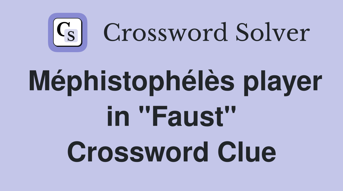 Méphistophélès player in "Faust" Crossword Clue