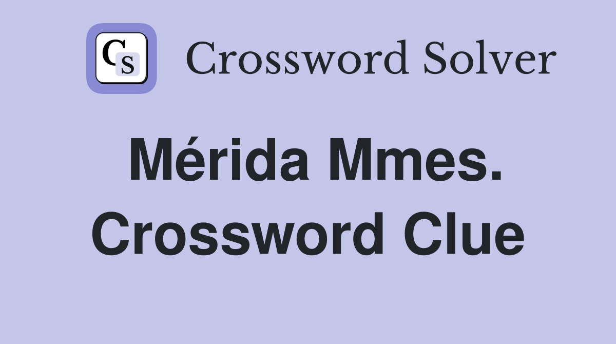 Mérida Mmes. Crossword Clue
