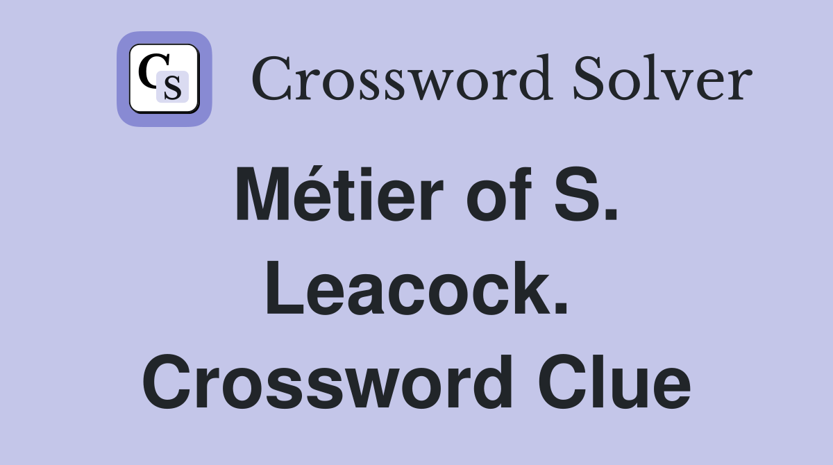 Métier of S. Leacock. Crossword Clue