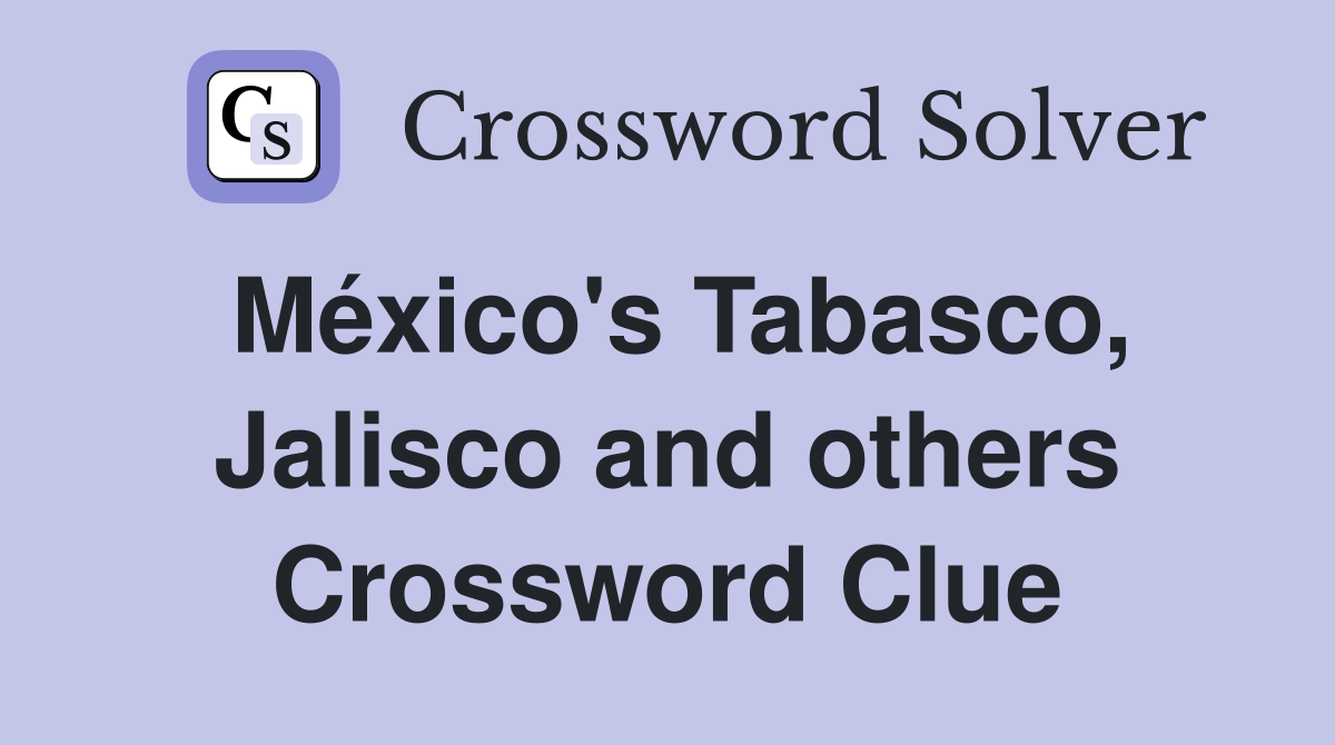 México's Tabasco, Jalisco and others Crossword Clue