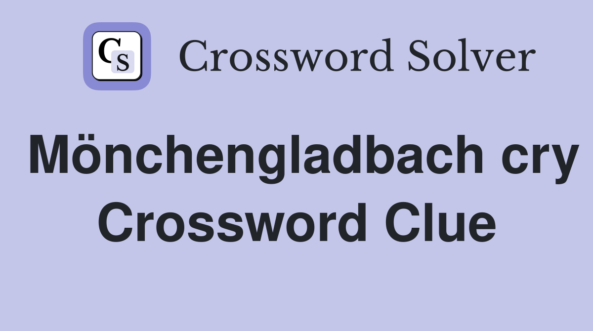 Mönchengladbach cry Crossword Clue