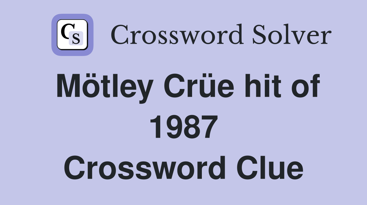 Mötley Crüe hit of 1987 Crossword Clue