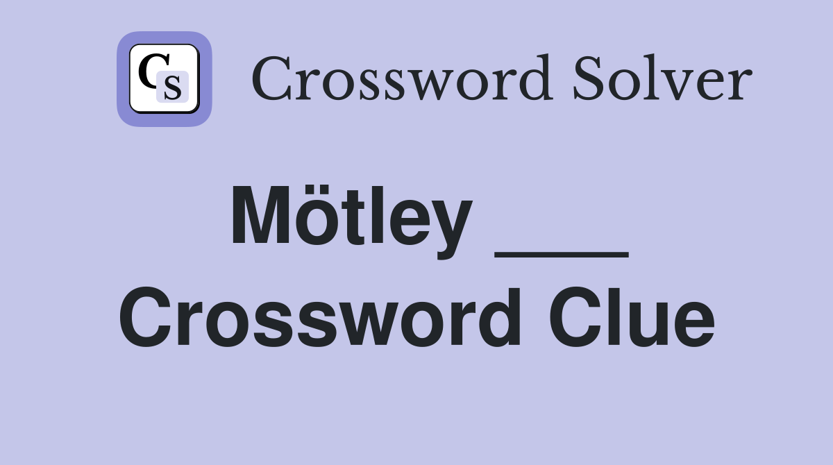 Mötley ___ Crossword Clue