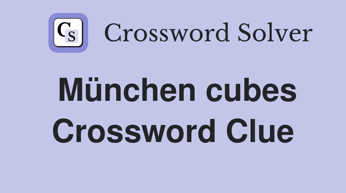 München cubes Crossword Clue