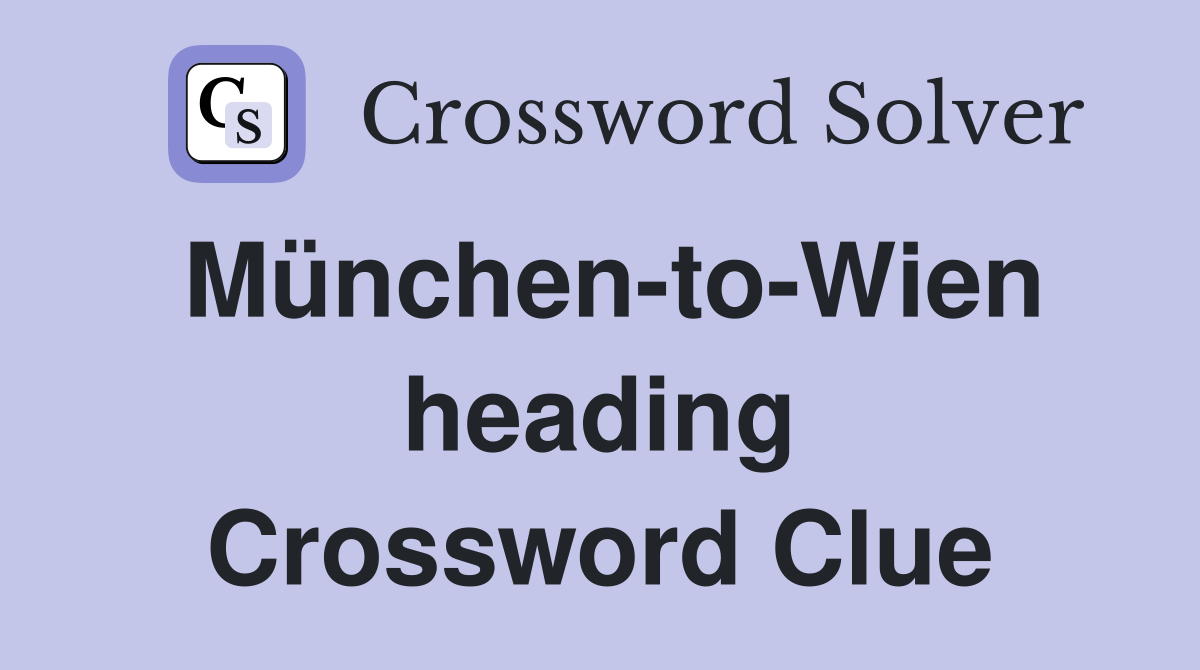 München-to-Wien heading Crossword Clue