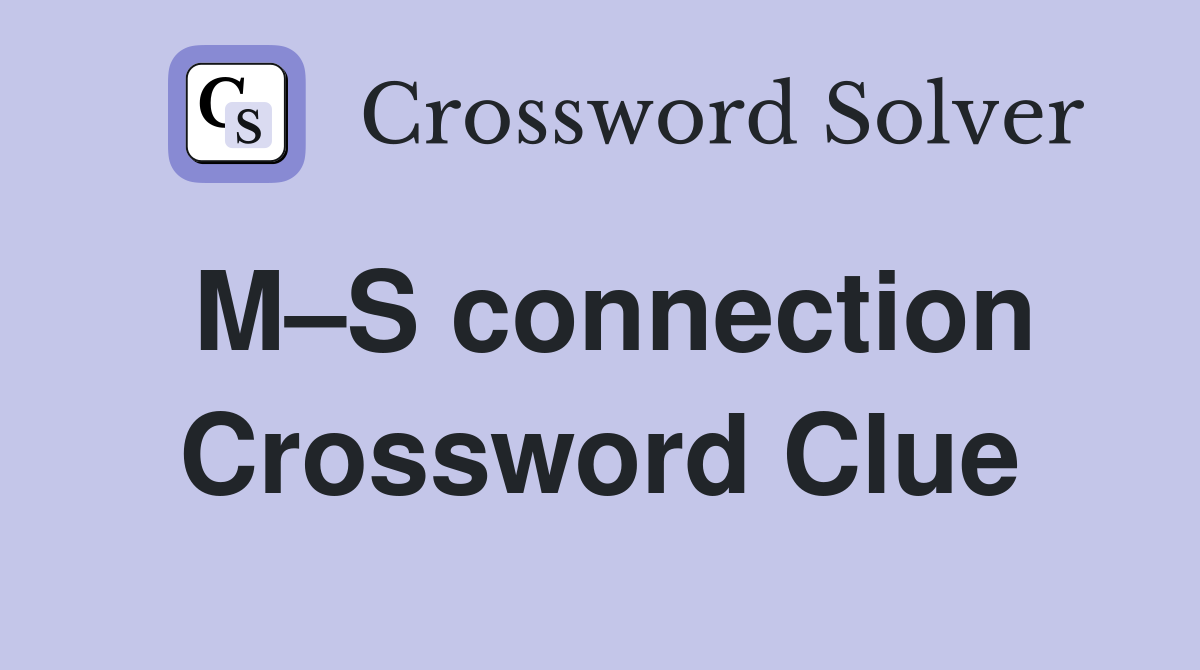 M–S connection Crossword Clue
