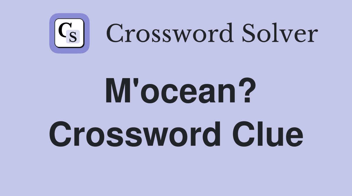 M'ocean? Crossword Clue