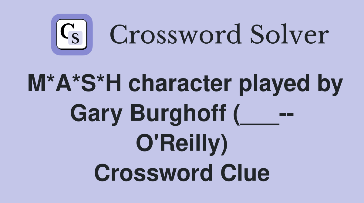 M*A*S*H character played by Gary Burghoff (___-- O'Reilly) Crossword Clue