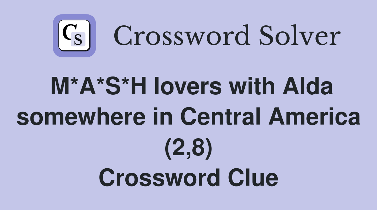M*A*S*H lovers with Alda somewhere in Central America (2,8) Crossword Clue