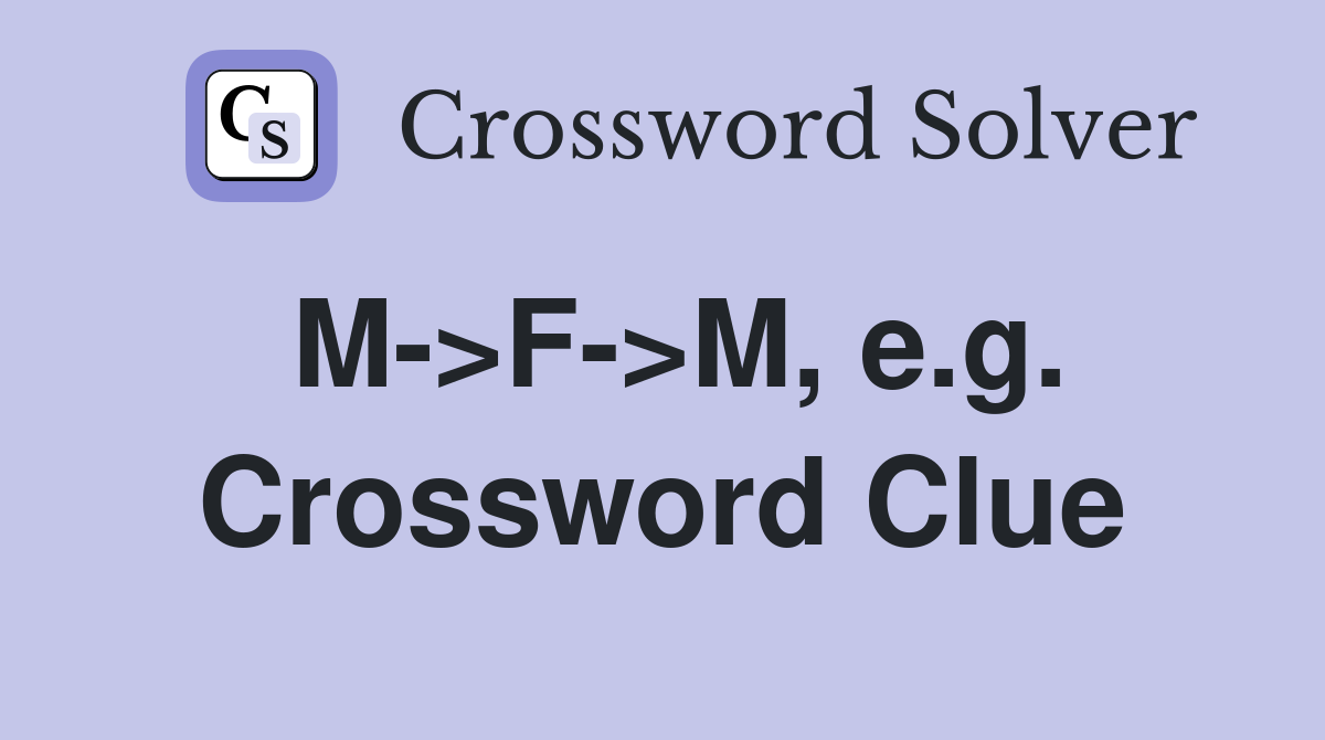 M->F->M, e.g. Crossword Clue