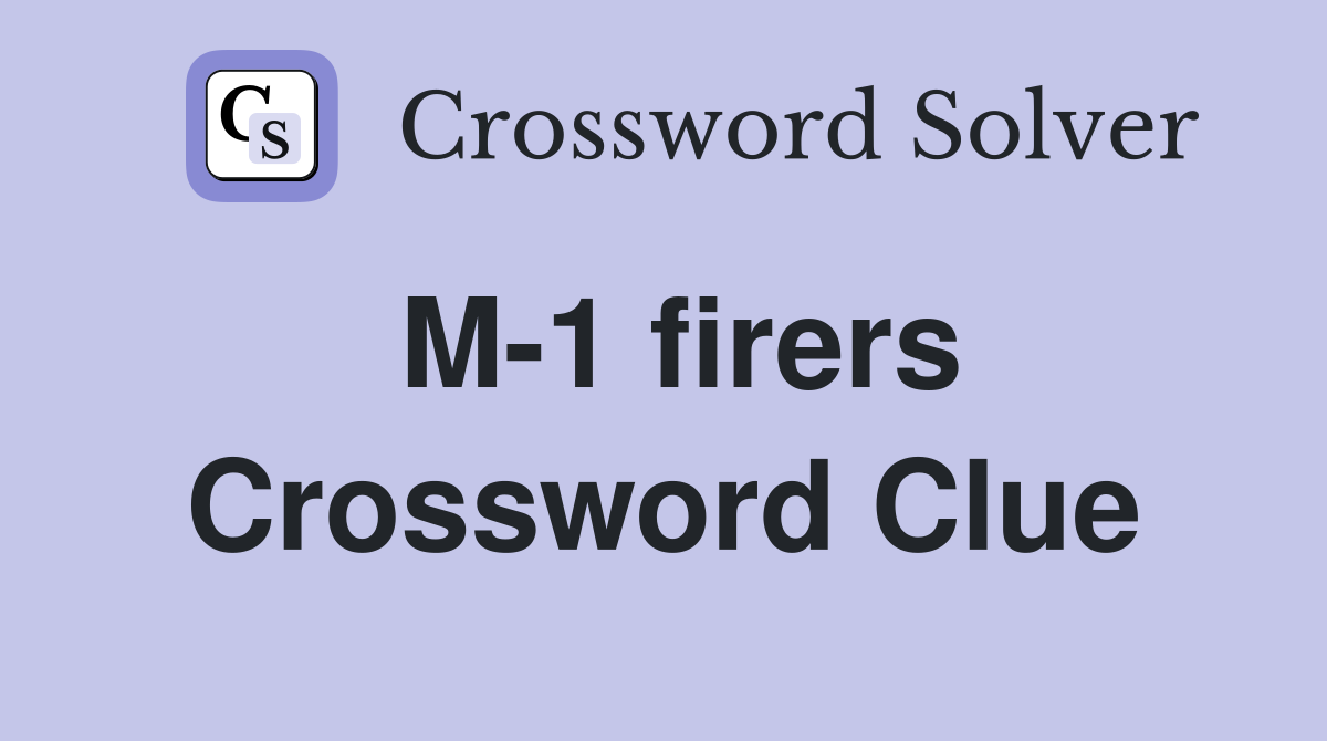 M-1 firers Crossword Clue