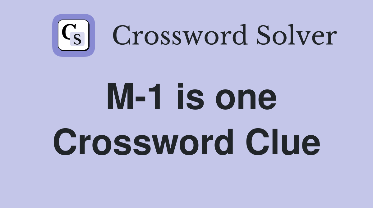 M-1 is one Crossword Clue
