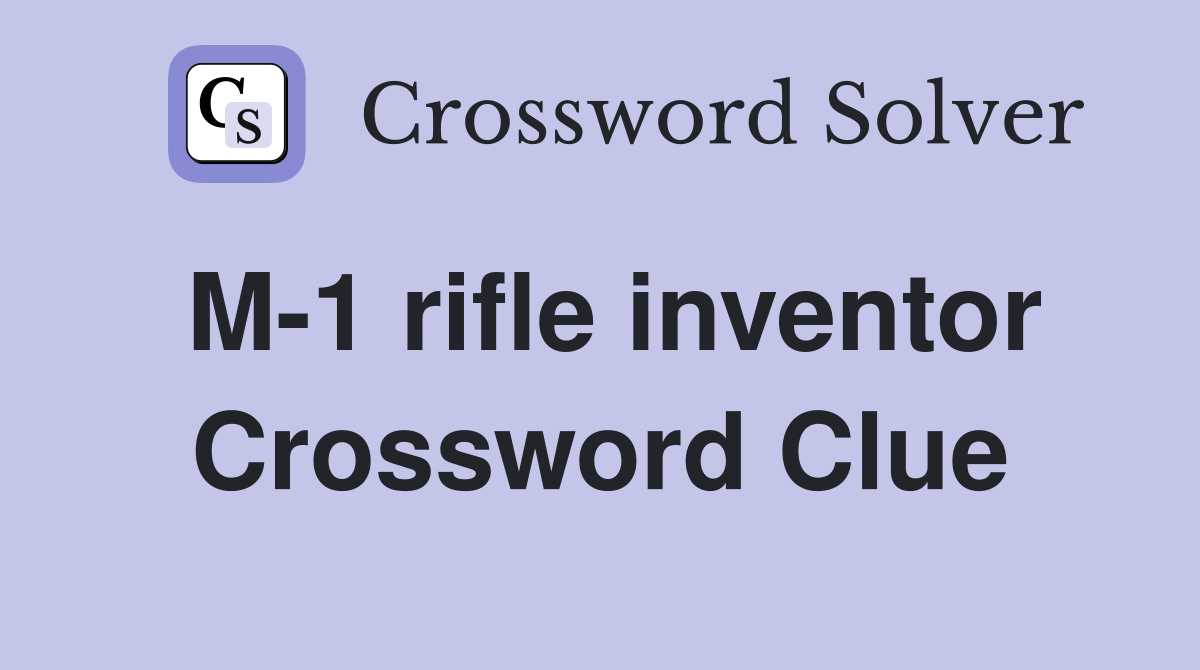M-1 rifle inventor Crossword Clue