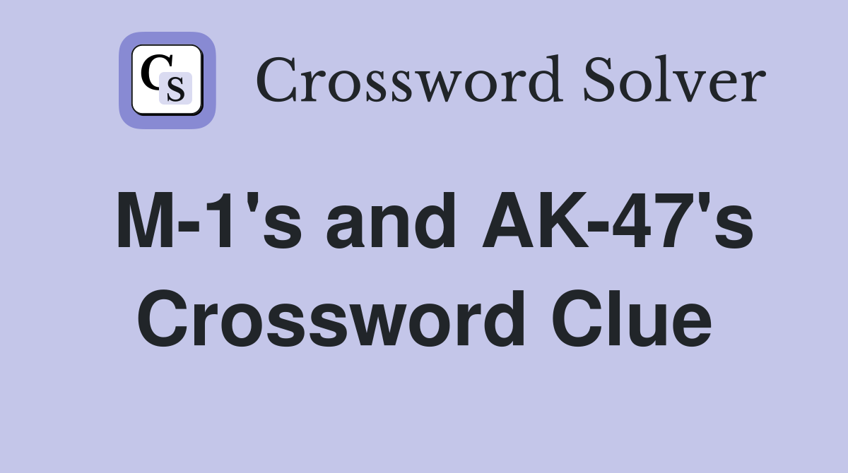 M-1's and AK-47's Crossword Clue