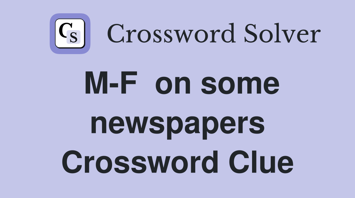 M-F  on some newspapers Crossword Clue