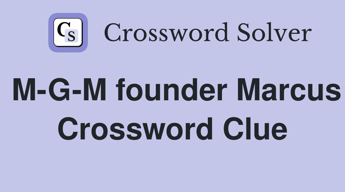 M-G-M founder Marcus Crossword Clue