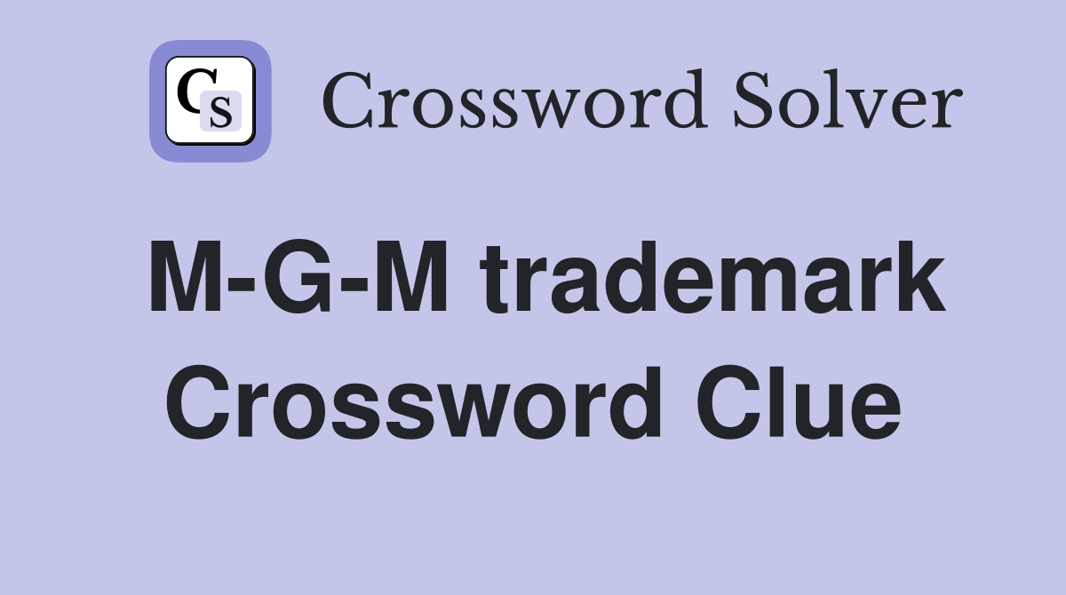 M-G-M trademark Crossword Clue