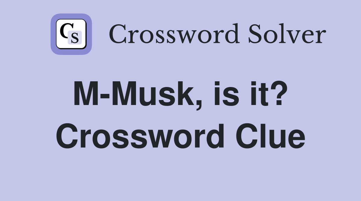 M-Musk, is it?  Crossword Clue