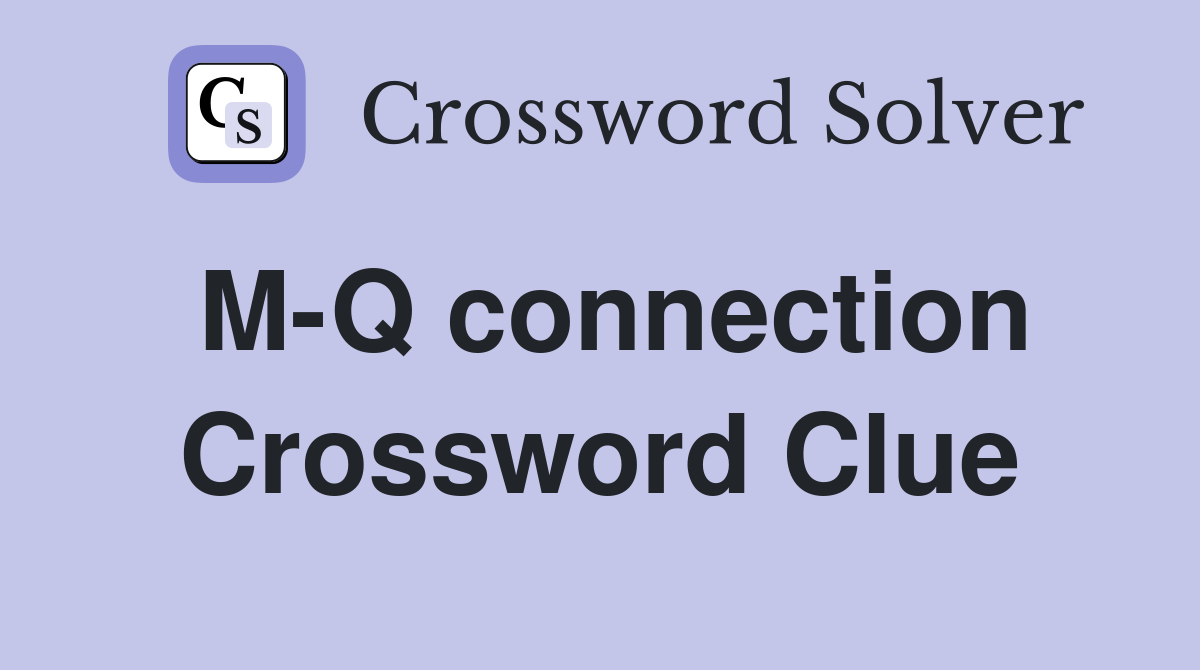 M-Q connection Crossword Clue