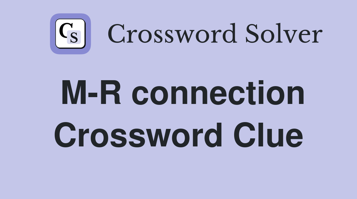 M-R connection Crossword Clue