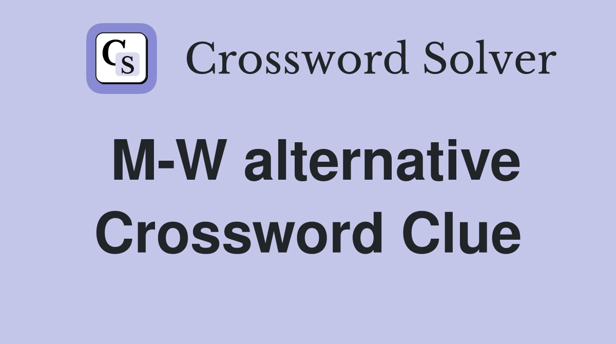 M-W alternative Crossword Clue