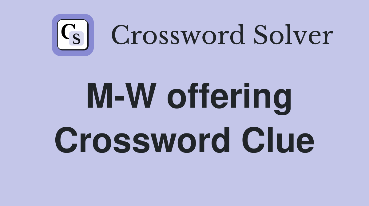 M-W offering Crossword Clue