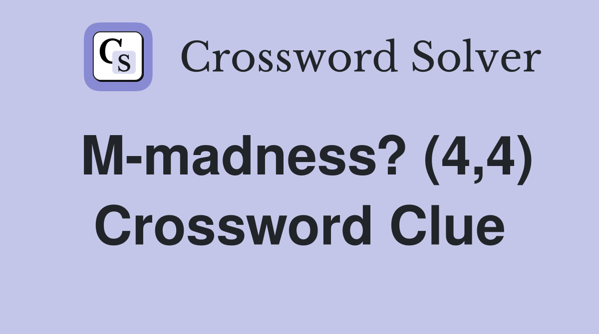 M-madness? (4,4) Crossword Clue
