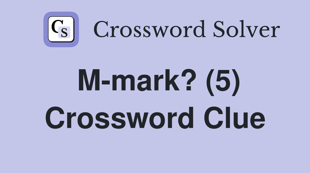 M-mark? (5) Crossword Clue