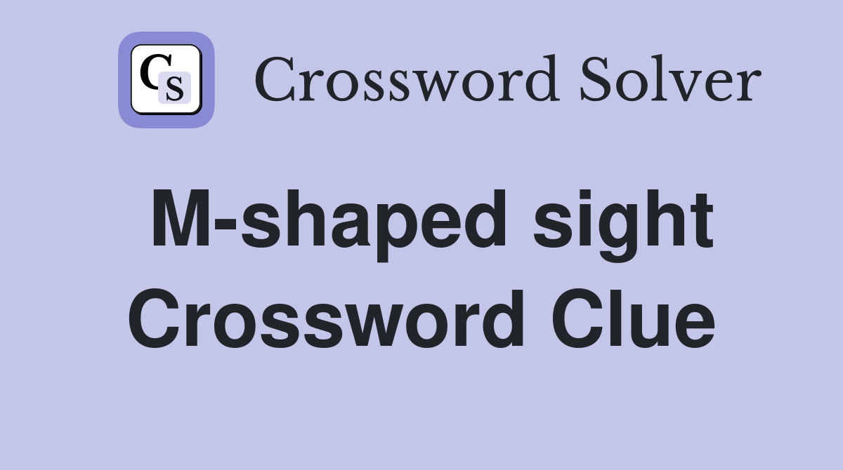 M-shaped sight Crossword Clue