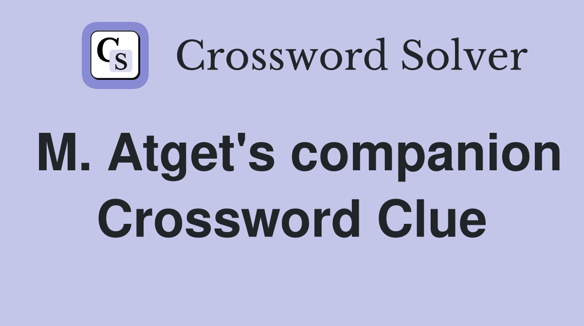 M. Atget's companion Crossword Clue
