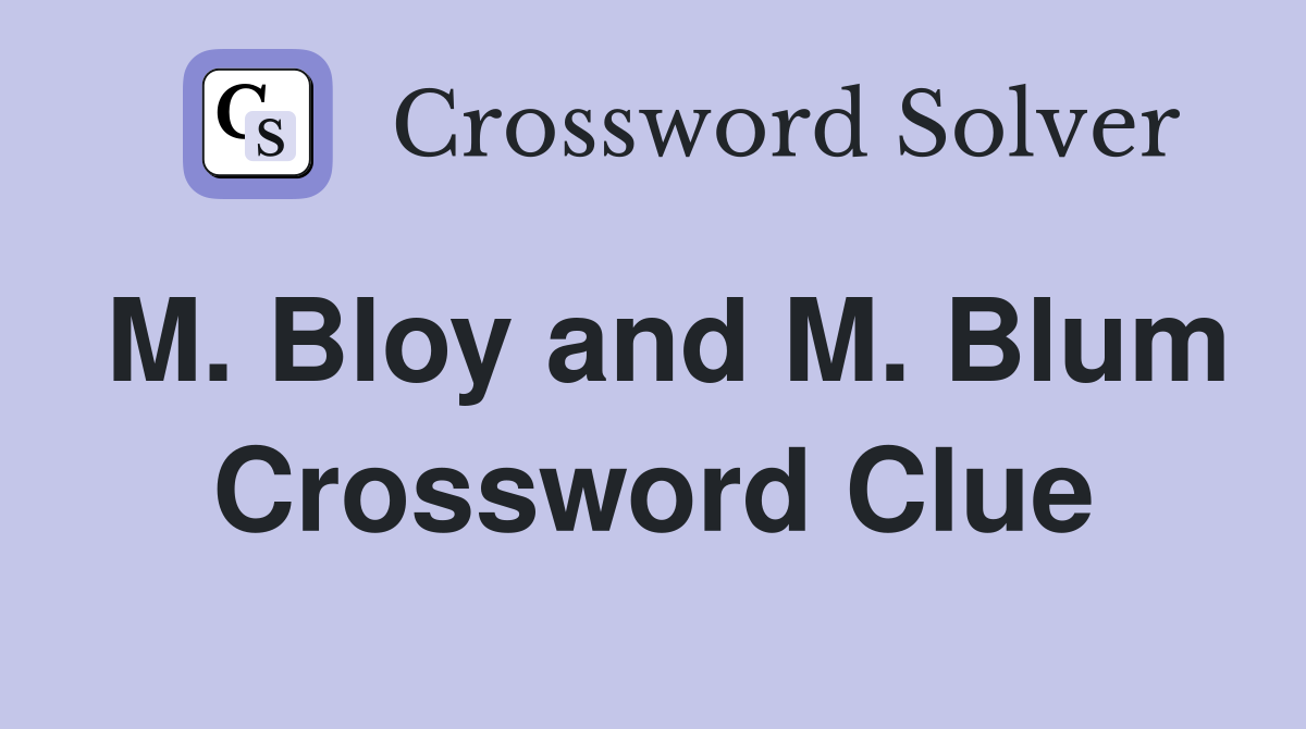 M. Bloy and M. Blum Crossword Clue