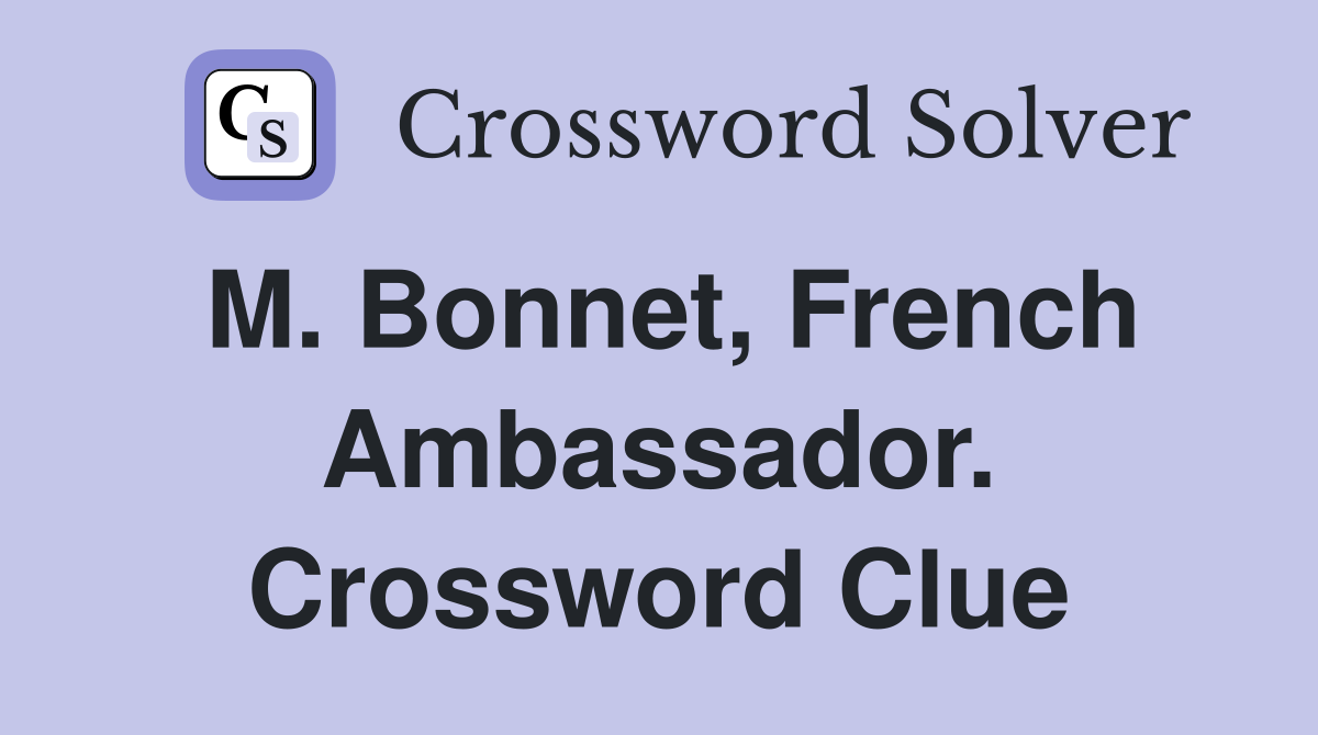 M. Bonnet, French Ambassador. Crossword Clue
