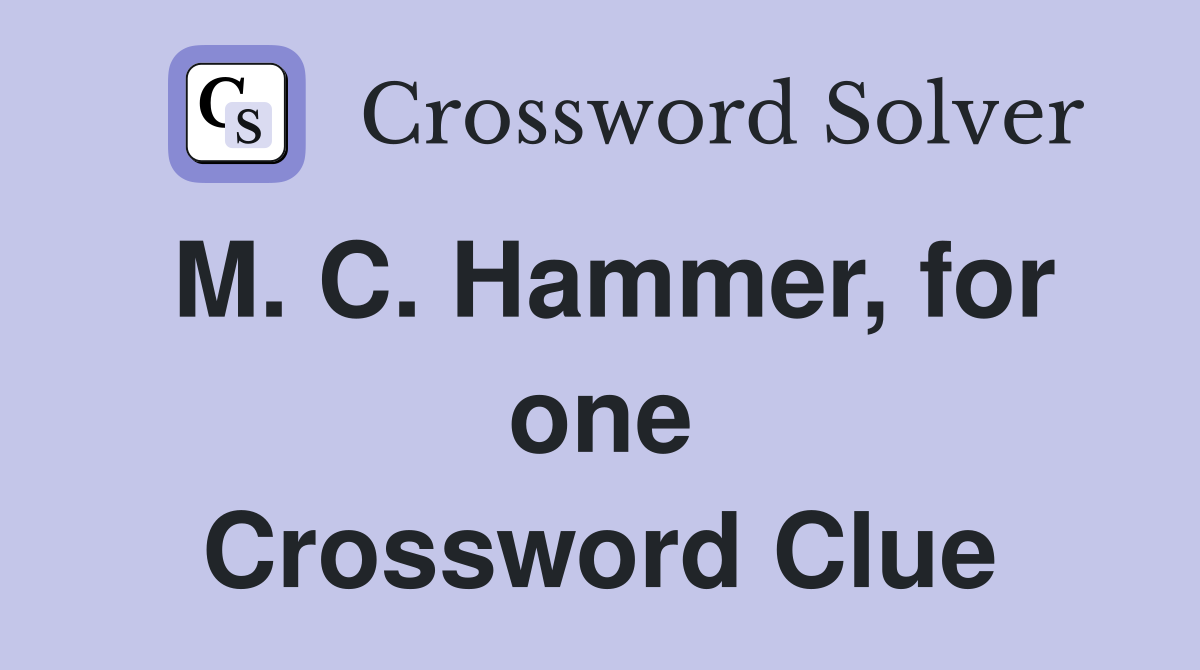 M. C. Hammer, for one Crossword Clue