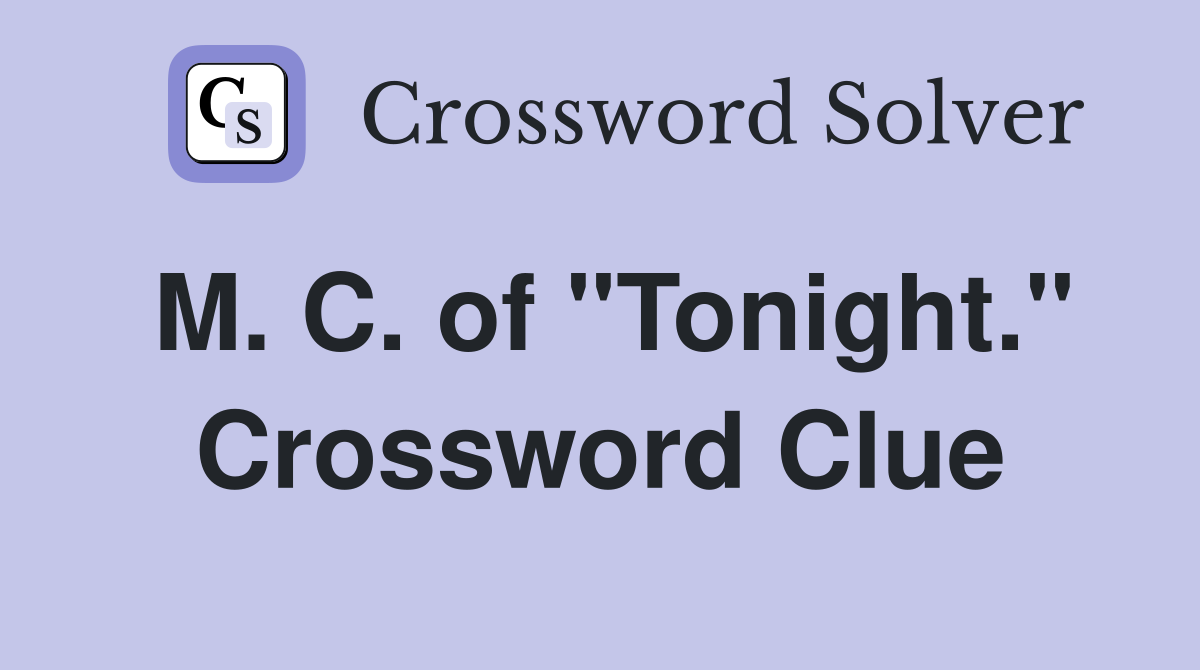 M. C. of "Tonight." Crossword Clue