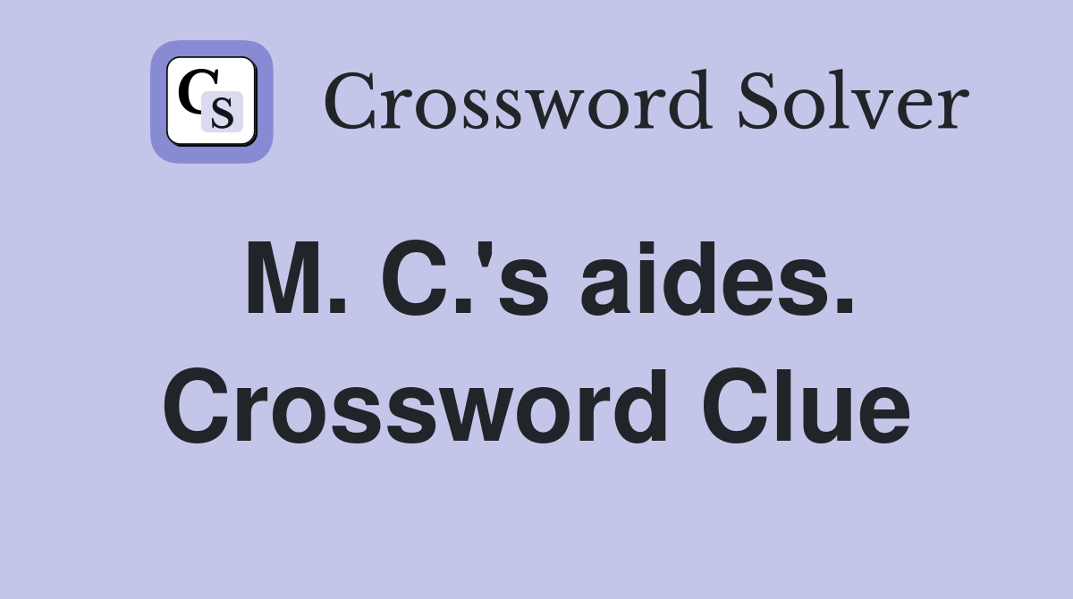 M. C.'s aides. Crossword Clue