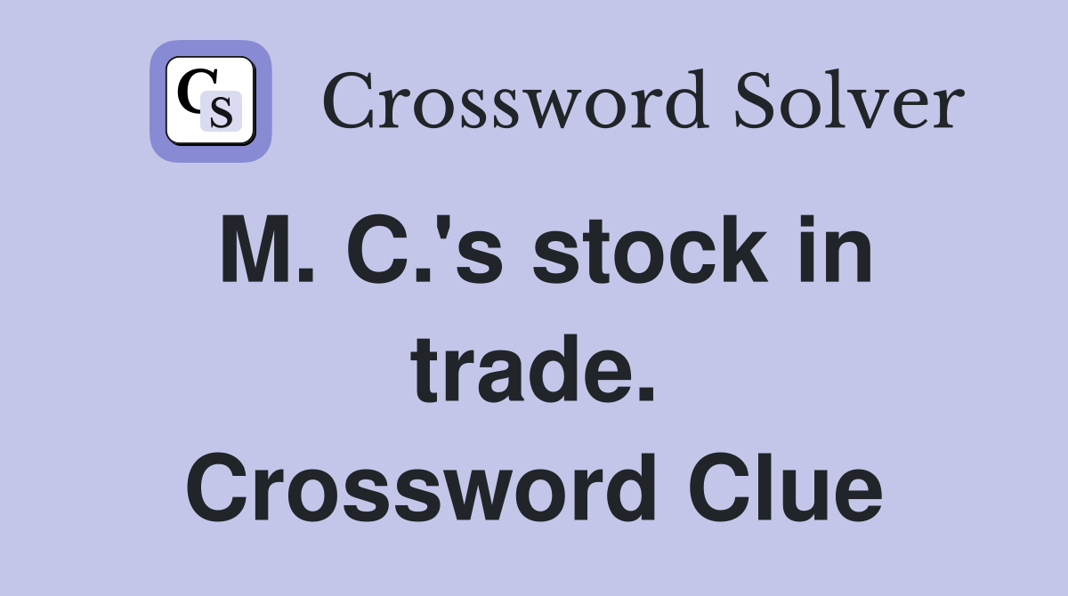 M. C.'s stock in trade. Crossword Clue