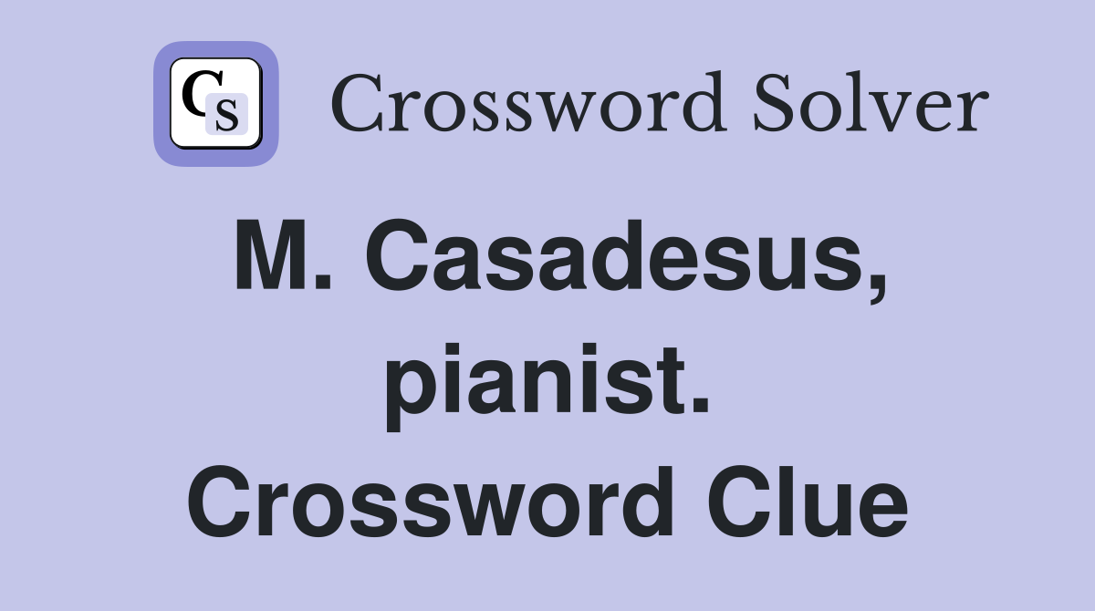 M. Casadesus, pianist. Crossword Clue