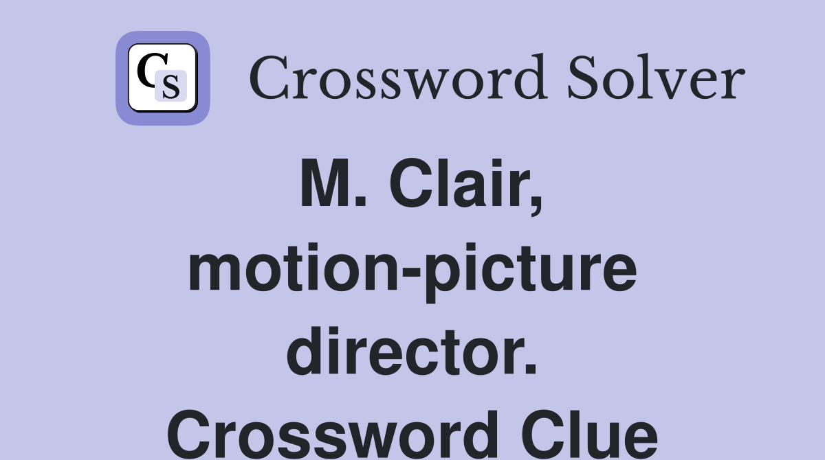 M. Clair, motion-picture director. Crossword Clue