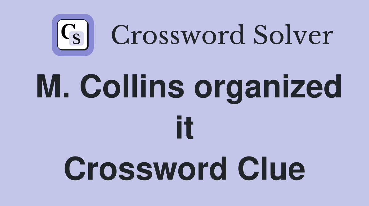 M. Collins organized it Crossword Clue