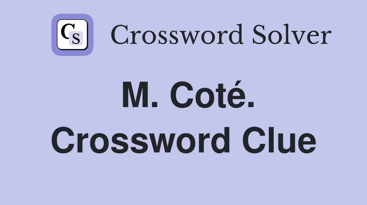M. Coté. Crossword Clue