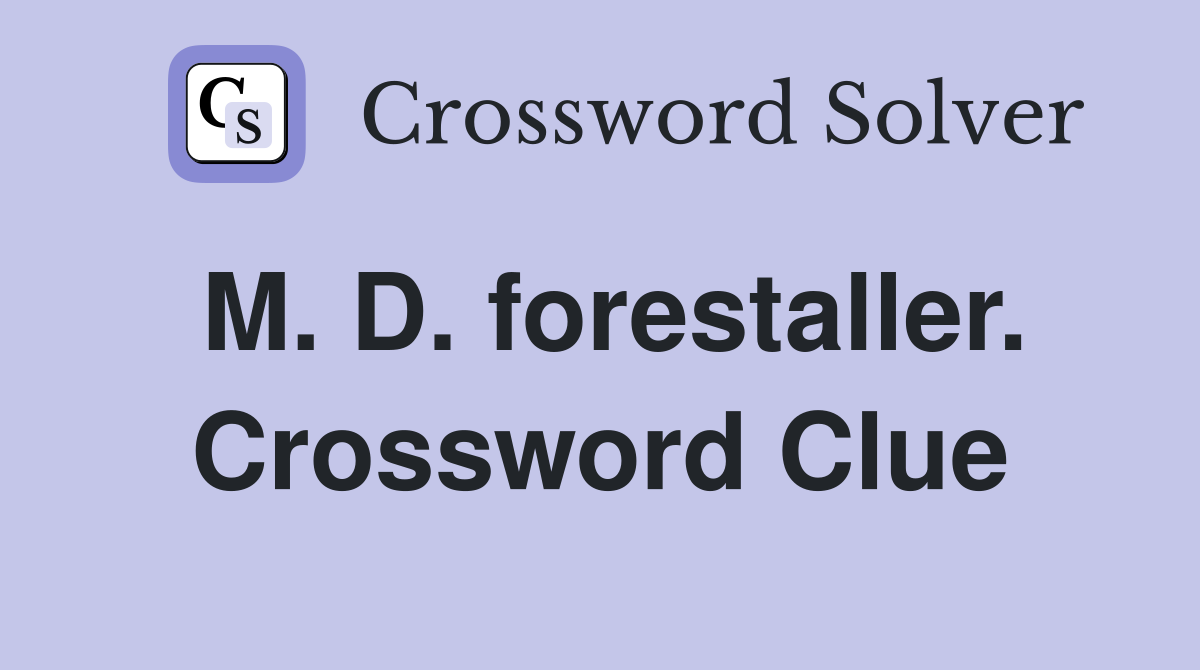 M. D. forestaller. Crossword Clue