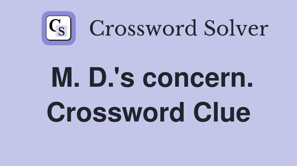M. D.'s concern. Crossword Clue