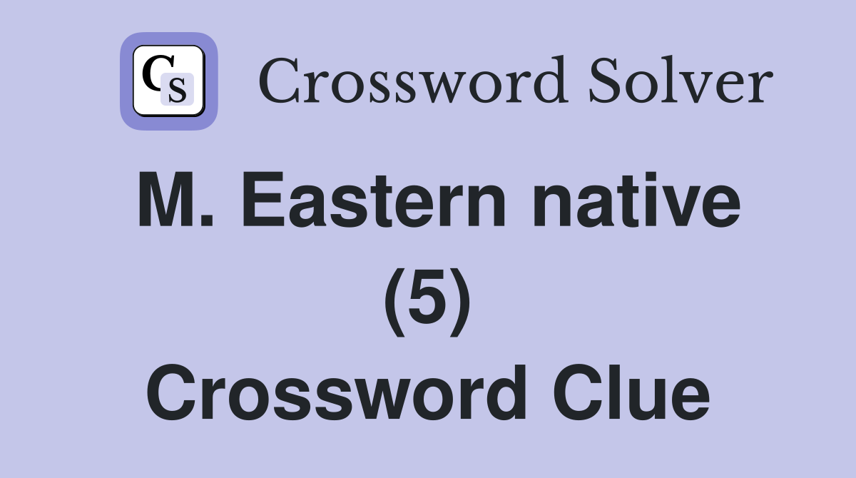 M. Eastern native (5) Crossword Clue