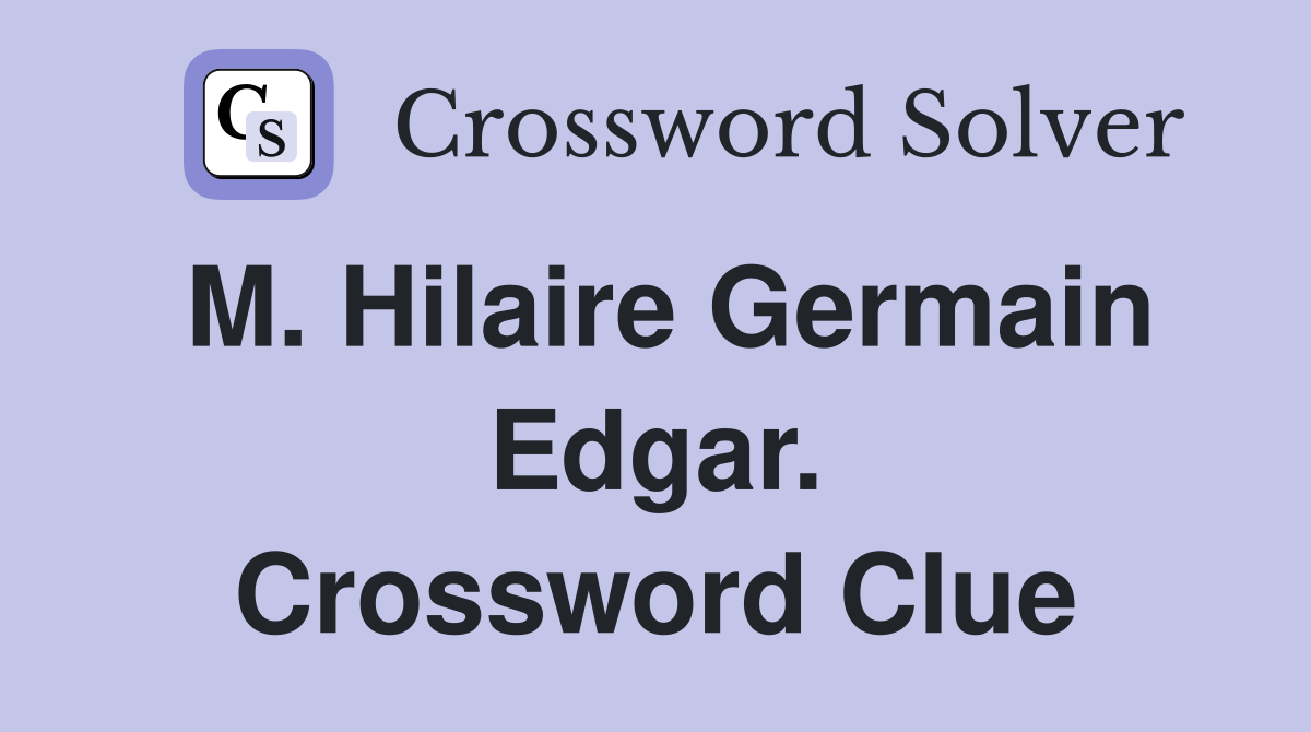 M. Hilaire Germain Edgar. Crossword Clue