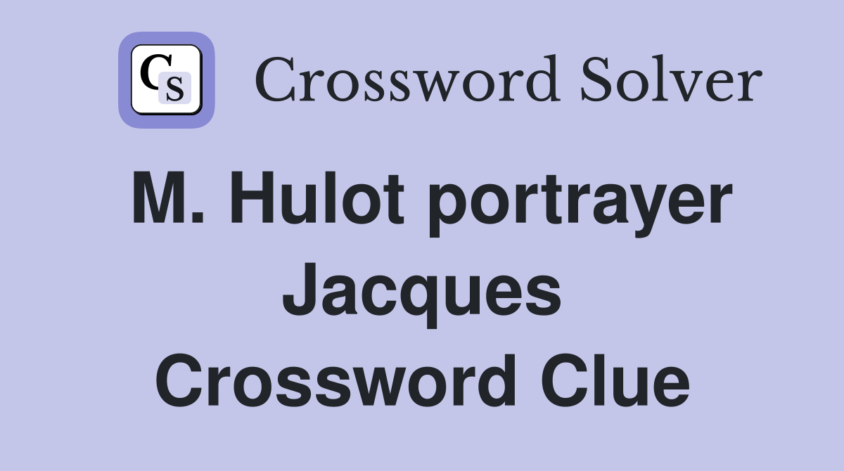 M. Hulot portrayer Jacques Crossword Clue