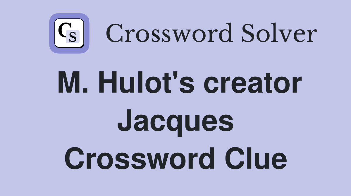 M. Hulot's creator Jacques Crossword Clue