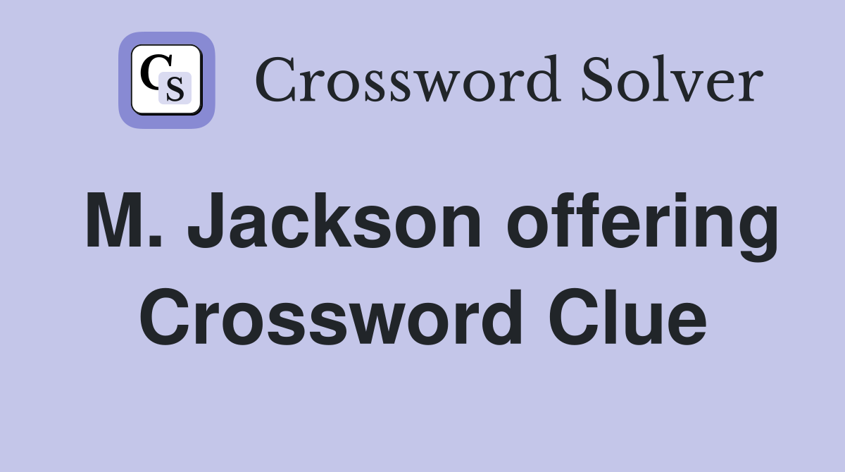 M. Jackson offering Crossword Clue