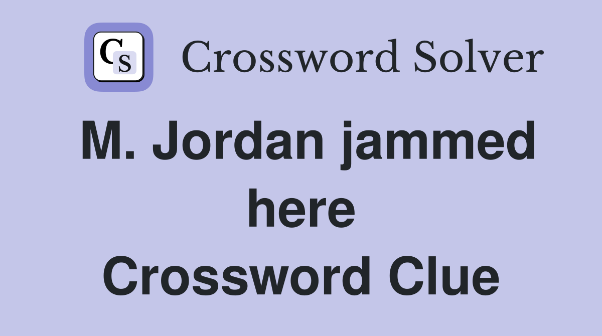 M. Jordan jammed here Crossword Clue
