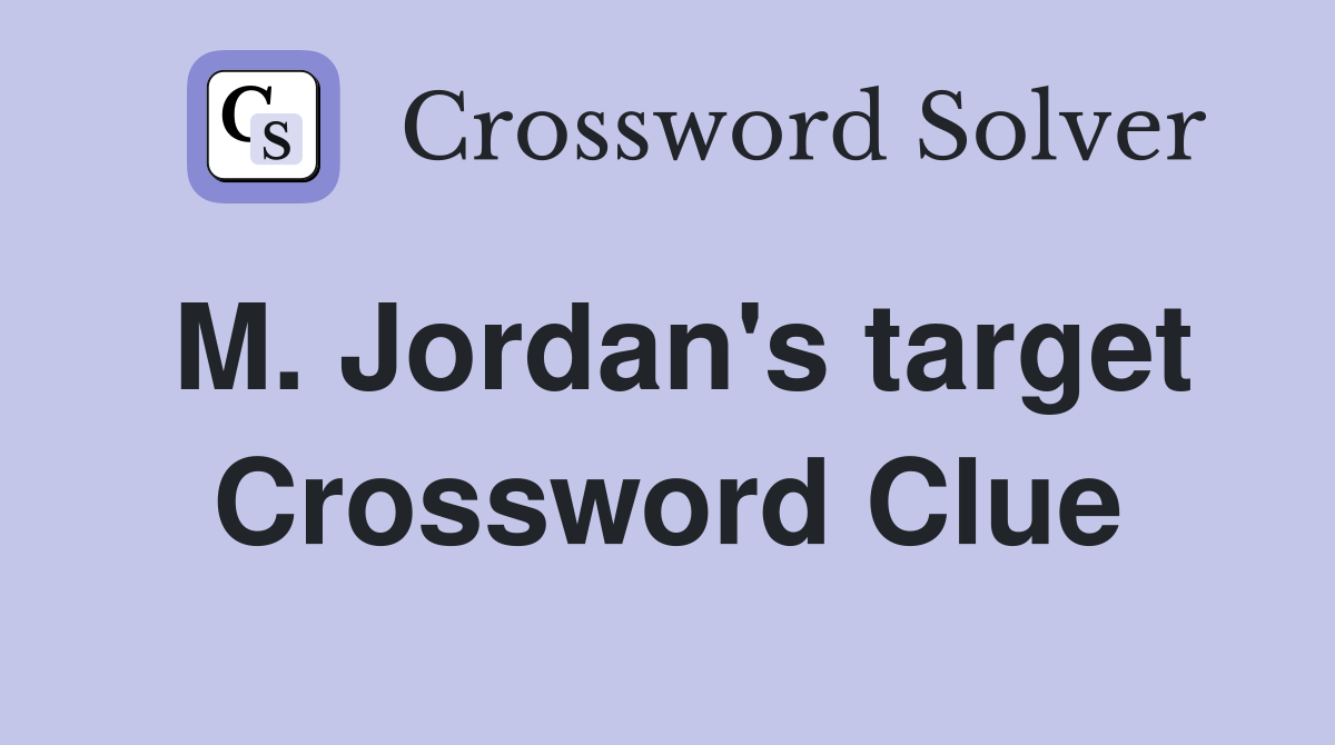 M. Jordan's target Crossword Clue