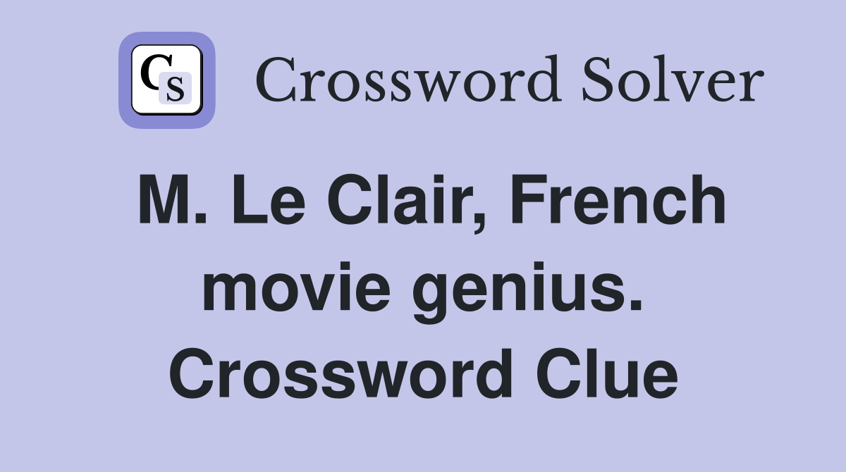 M. Le Clair, French movie genius. Crossword Clue